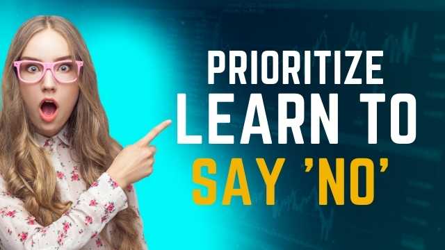 Prioritize and Learn to Say No!