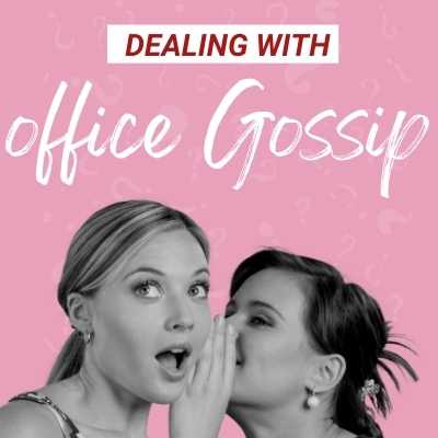 DEALING WITH OFFICE GOSSIP